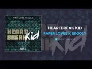 Paper Lovee - Heartbreak Kid ft Skooly
